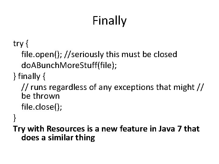 Finally try { file. open(); //seriously this must be closed do. ABunch. More. Stuff(file);