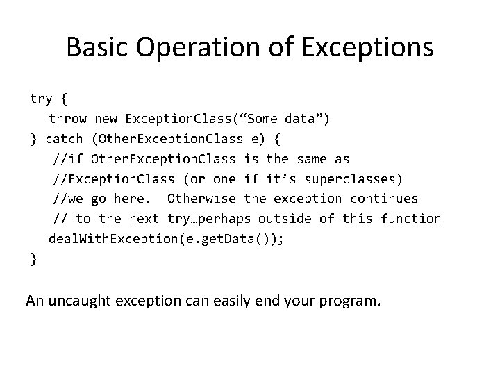 Basic Operation of Exceptions try { throw new Exception. Class(“Some data”) } catch (Other.