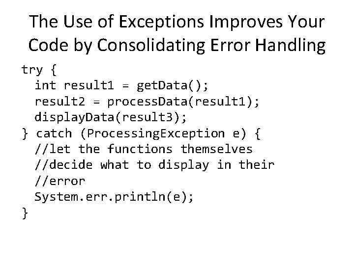 The Use of Exceptions Improves Your Code by Consolidating Error Handling try { int