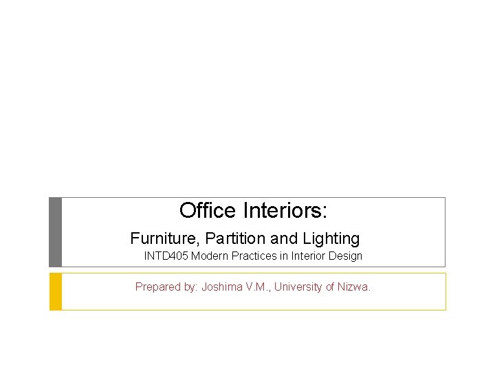 Office Interiors: Furniture, Partition and Lighting INTD 405 Modern Practices in Interior Design Prepared