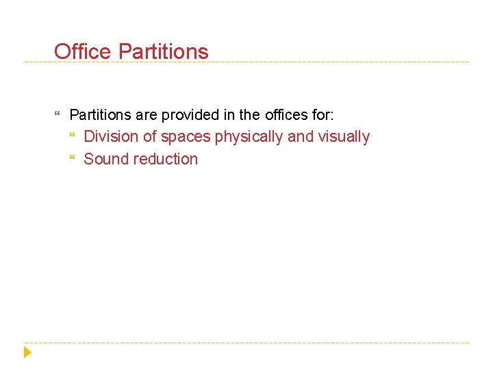 Office Partitions are provided in the offices for: Division of spaces physically and visually