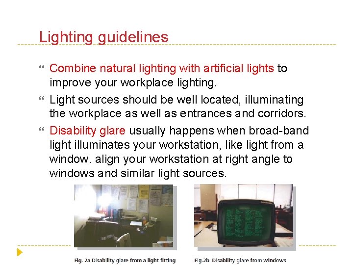 Lighting guidelines Combine natural lighting with artificial lights to improve your workplace lighting. Light