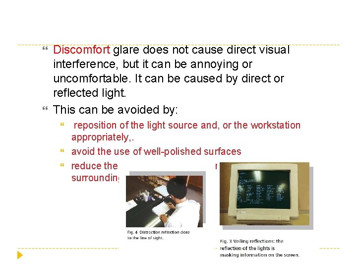  Discomfort glare does not cause direct visual interference, but it can be annoying