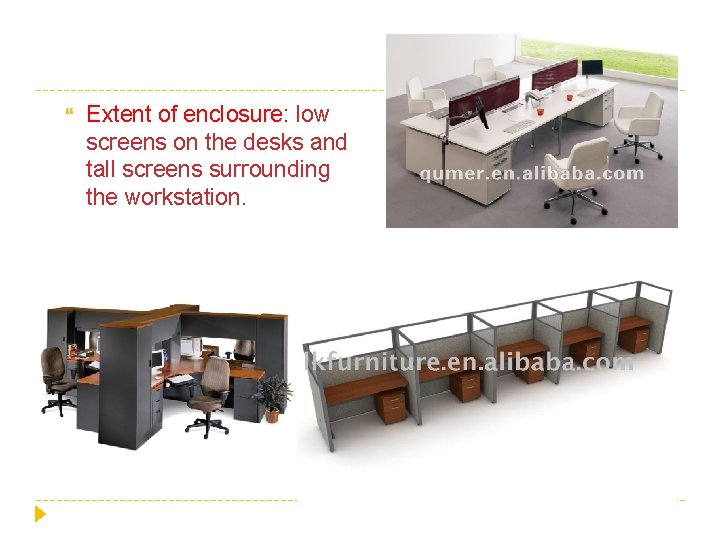  Extent of enclosure: low screens on the desks and tall screens surrounding the