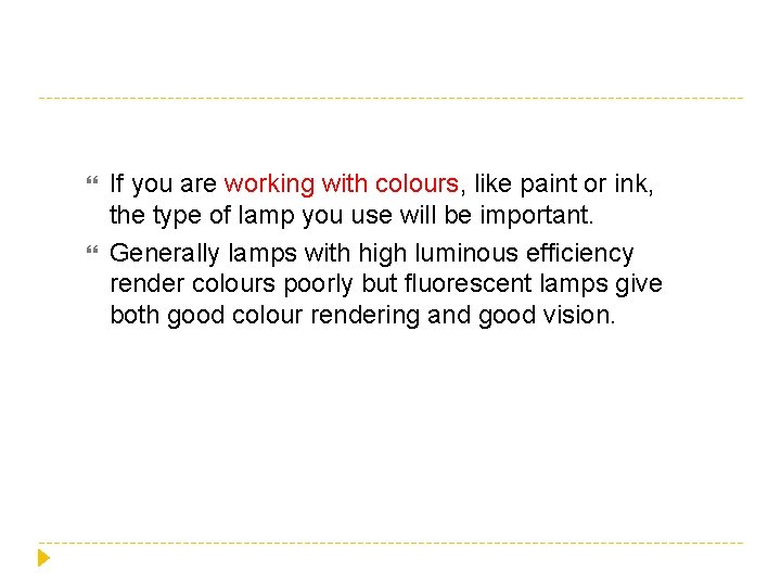  If you are working with colours, like paint or ink, the type of