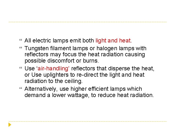  All electric lamps emit both light and heat. Tungsten filament lamps or halogen