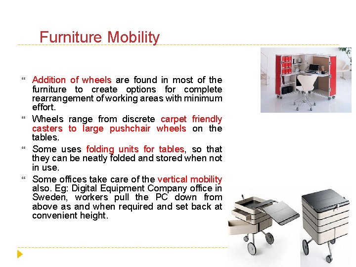 Furniture Mobility Addition of wheels are found in most of the furniture to create