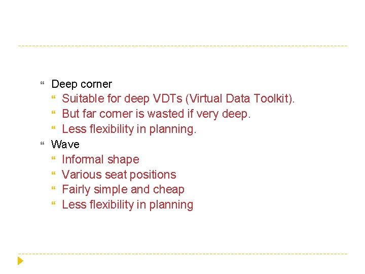  Deep corner Suitable for deep VDTs (Virtual Data Toolkit). But far corner is