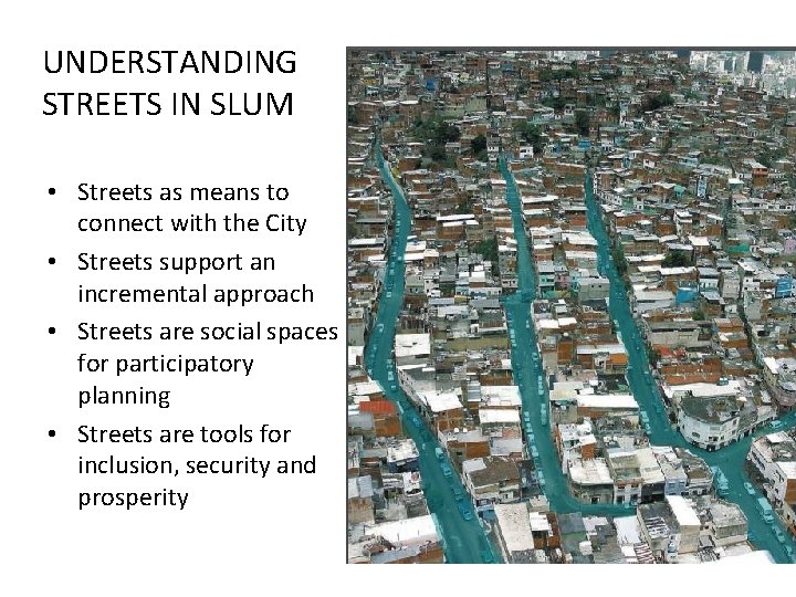 UNDERSTANDING STREETS IN SLUM • Streets as means to connect with the City •