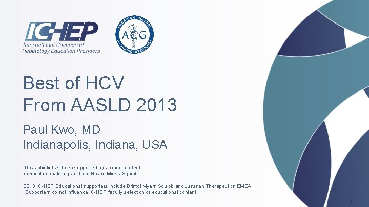 Best of HCV From AASLD 2013 Paul Kwo, MD Indianapolis, Indiana, USA This activity