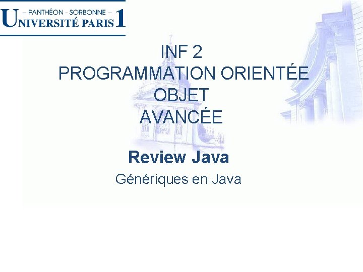 INF 2 PROGRAMMATION ORIENTÉE OBJET AVANCÉE Review Java Génériques en Java 
