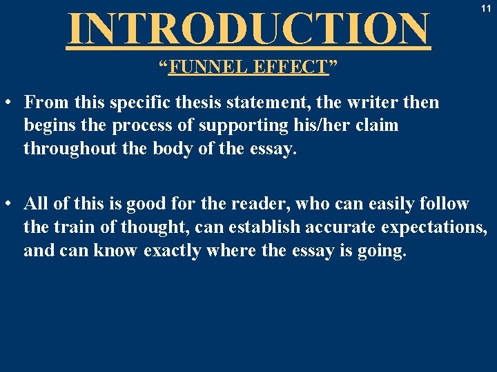 INTRODUCTION 11 “FUNNEL EFFECT” • From this specific thesis statement, the writer then begins