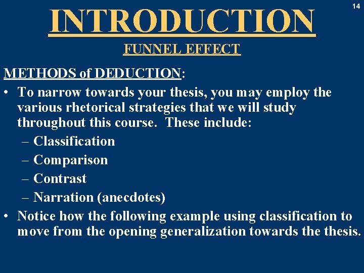 INTRODUCTION 14 FUNNEL EFFECT METHODS of DEDUCTION: • To narrow towards your thesis, you