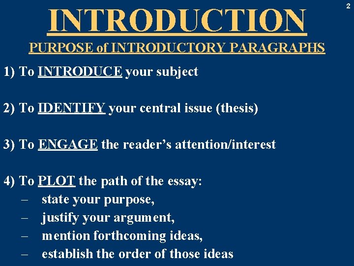 INTRODUCTION PURPOSE of INTRODUCTORY PARAGRAPHS 1) To INTRODUCE your subject 2) To IDENTIFY your