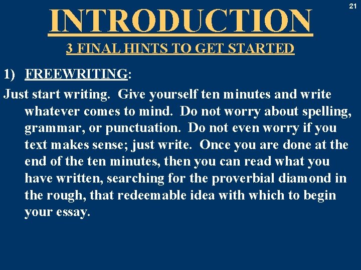 INTRODUCTION 21 3 FINAL HINTS TO GET STARTED 1) FREEWRITING: Just start writing. Give