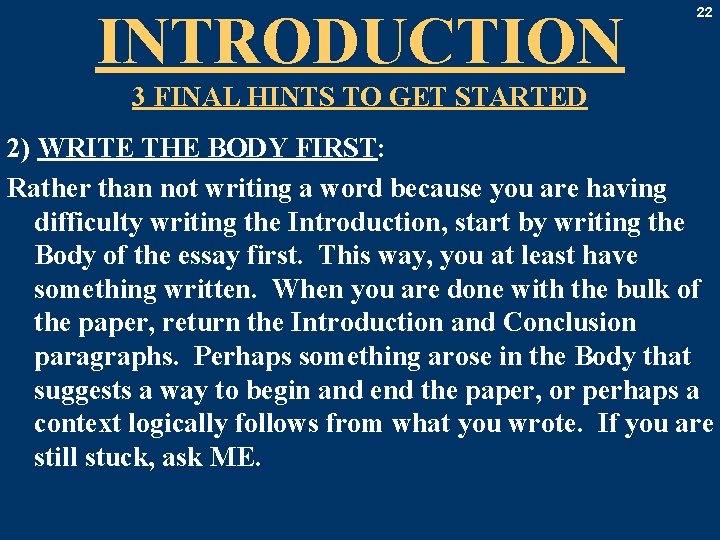 INTRODUCTION 22 3 FINAL HINTS TO GET STARTED 2) WRITE THE BODY FIRST: Rather