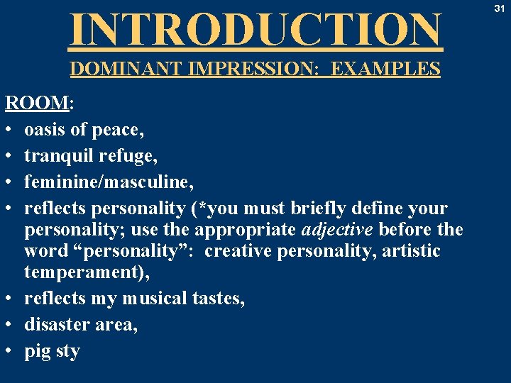 INTRODUCTION DOMINANT IMPRESSION: EXAMPLES ROOM: • oasis of peace, • tranquil refuge, • feminine/masculine,