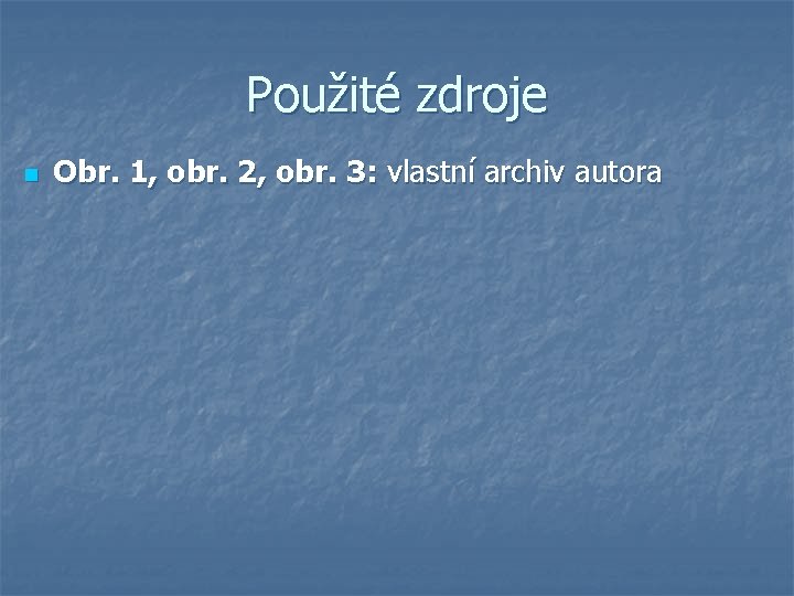 Použité zdroje n Obr. 1, obr. 2, obr. 3: vlastní archiv autora 