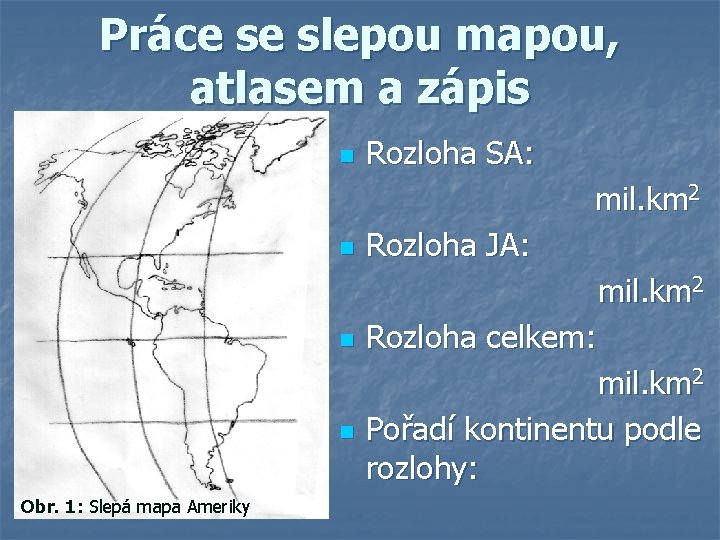 Práce se slepou mapou, atlasem a zápis n Rozloha SA: mil. km 2 n