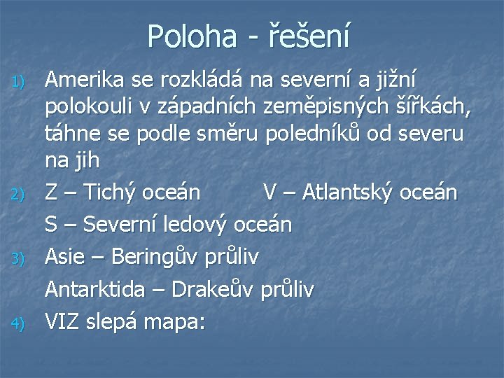 Poloha - řešení 1) 2) 3) 4) Amerika se rozkládá na severní a jižní