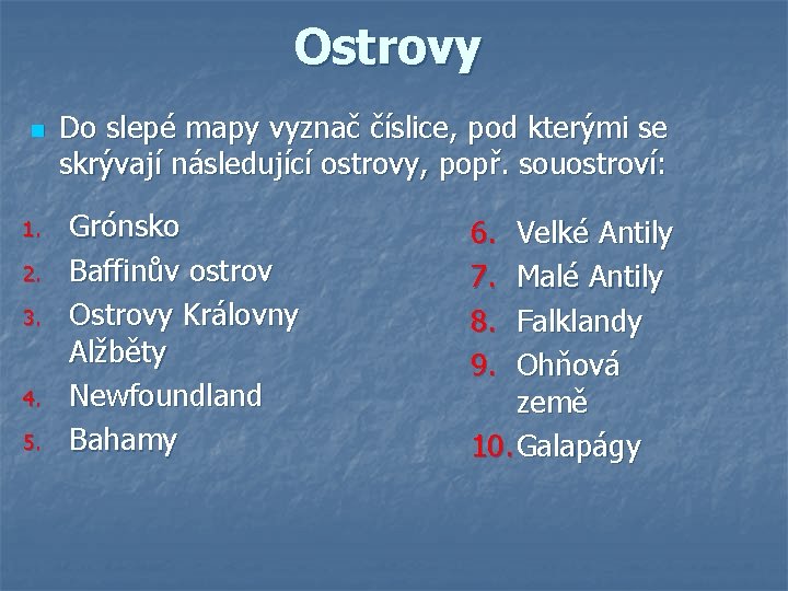 Ostrovy n 1. 2. 3. 4. 5. Do slepé mapy vyznač číslice, pod kterými