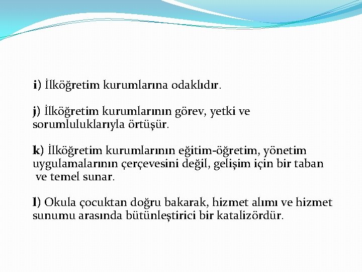 i) İlköğretim kurumlarına odaklıdır. j) İlköğretim kurumlarının görev, yetki ve sorumluluklarıyla örtüşür. k) İlköğretim