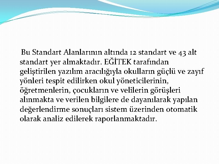 Bu Standart Alanlarının altında 12 standart ve 43 alt standart yer almaktadır. EĞİTEK tarafından