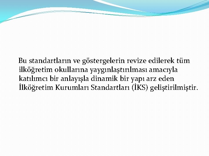 Bu standartların ve göstergelerin revize edilerek tüm ilköğretim okullarına yaygınlaştırılması amacıyla katılımcı bir anlayışla