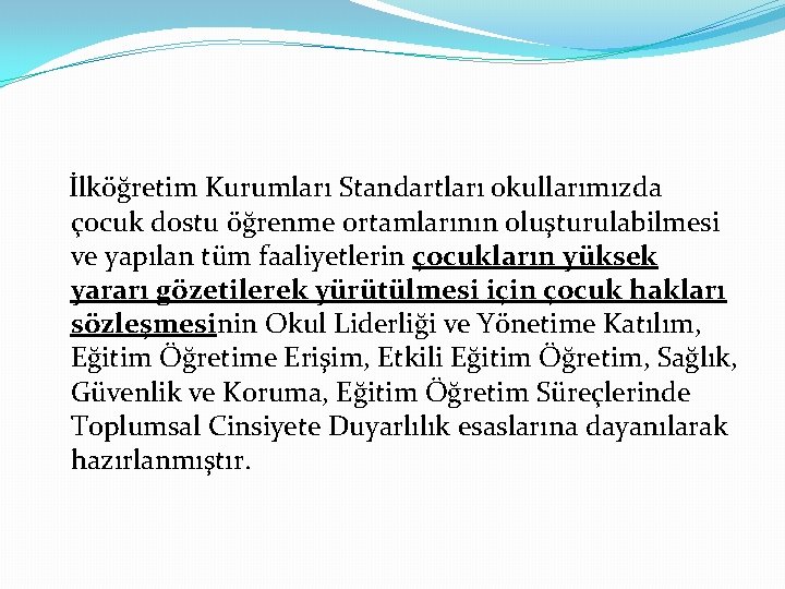 İlköğretim Kurumları Standartları okullarımızda çocuk dostu öğrenme ortamlarının oluşturulabilmesi ve yapılan tüm faaliyetlerin çocukların