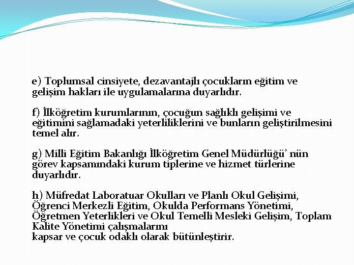 e) Toplumsal cinsiyete, dezavantajlı çocukların eğitim ve gelişim hakları ile uygulamalarına duyarlıdır. f) İlköğretim