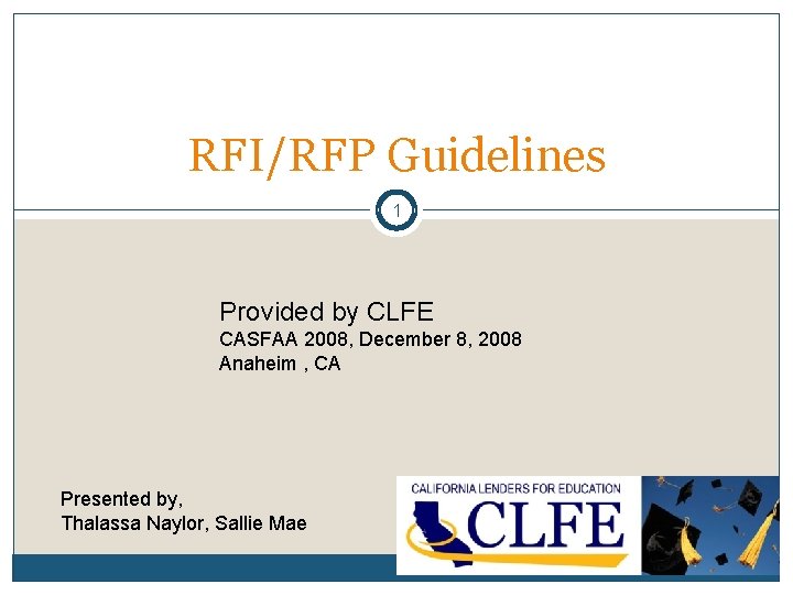 RFI/RFP Guidelines 1 Provided by CLFE CASFAA 2008, December 8, 2008 Anaheim , CA