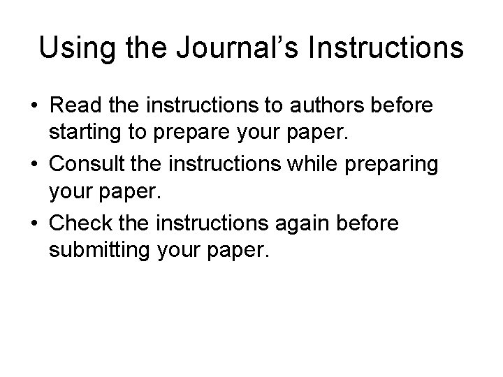 Using the Journal’s Instructions • Read the instructions to authors before starting to prepare