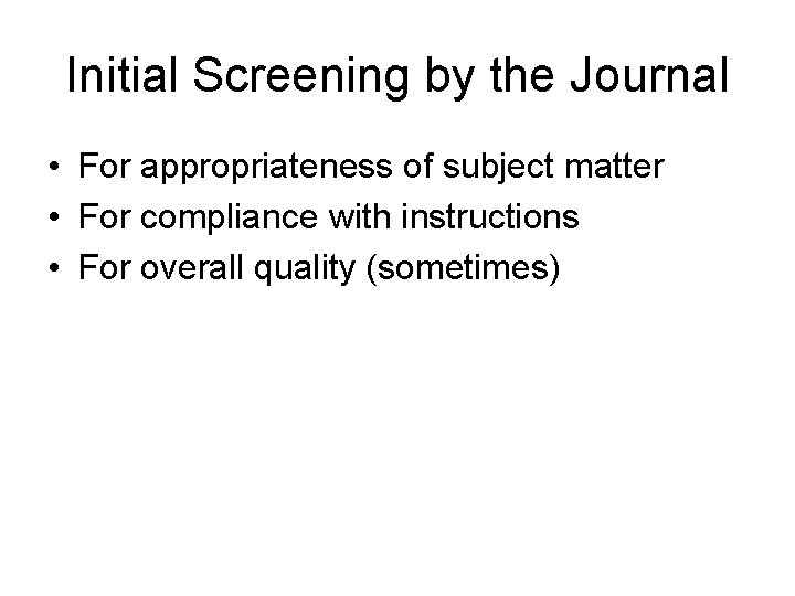 Initial Screening by the Journal • For appropriateness of subject matter • For compliance