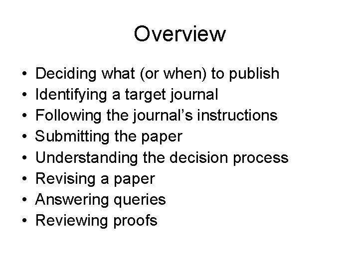 Overview • • Deciding what (or when) to publish Identifying a target journal Following