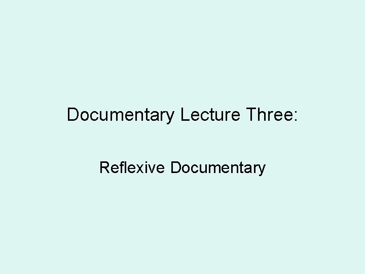Documentary Lecture Three: Reflexive Documentary 