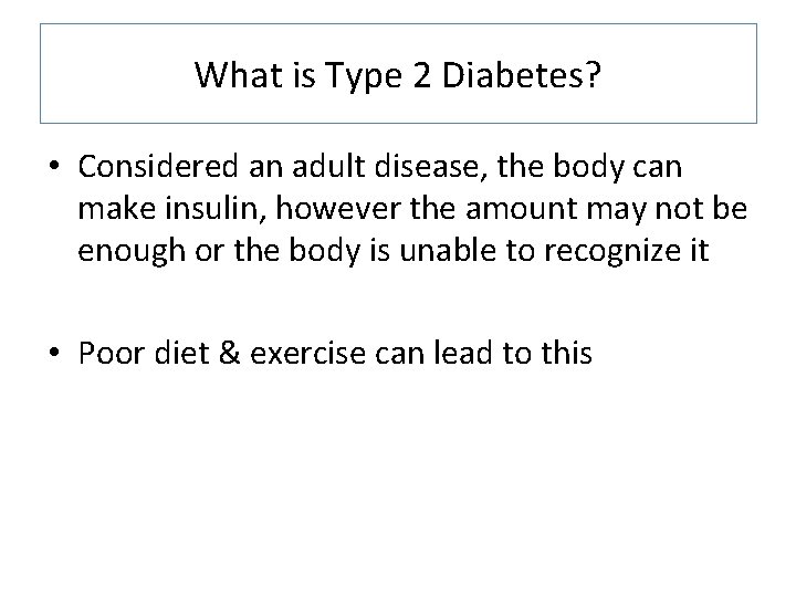 What is Type 2 Diabetes? • Considered an adult disease, the body can make