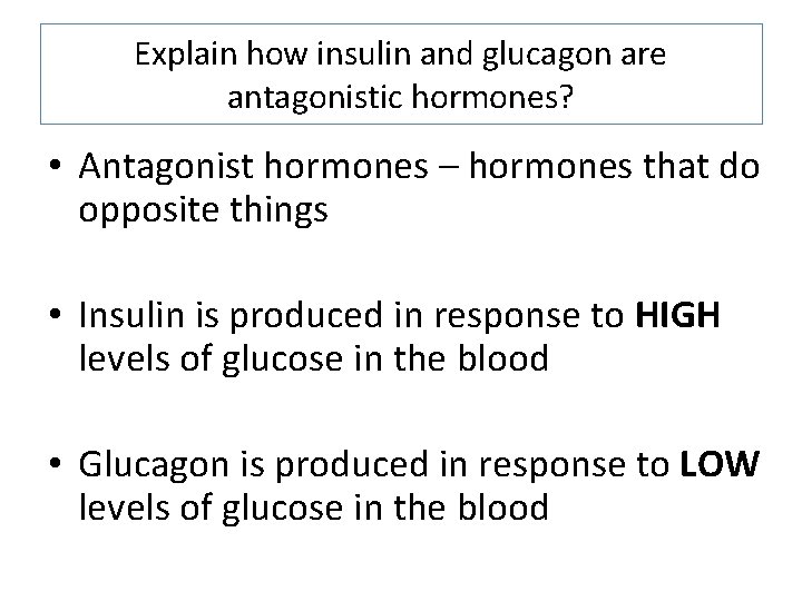 Explain how insulin and glucagon are antagonistic hormones? • Antagonist hormones – hormones that