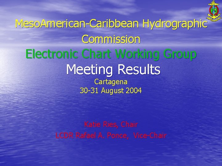 Meso. American-Caribbean Hydrographic Commission Electronic Chart Working Group Meeting Results Cartagena 30 -31 August