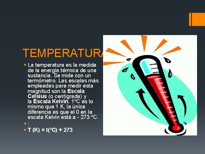 TEMPERATURA § La temperatura es la medida de la energía térmica de una sustancia.