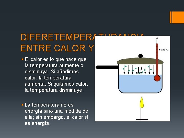 DIFERETEMPERATURANCIA ENTRE CALOR Y § El calor es lo que hace que la temperatura