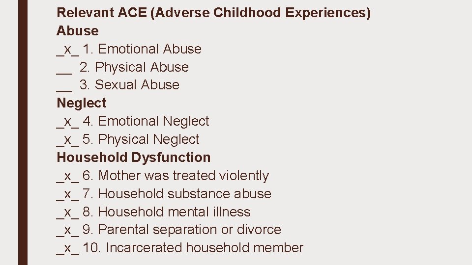 Relevant ACE (Adverse Childhood Experiences) Abuse _x_ 1. Emotional Abuse __ 2. Physical Abuse