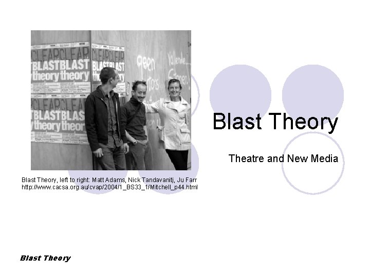 Blast Theory Theatre and New Media Blast Theory, left to right: Matt Adams, Nick