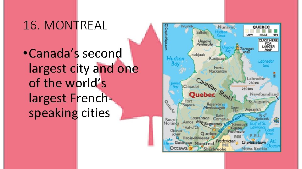 16. MONTREAL • Canada’s second largest city and one of the world’s largest Frenchspeaking