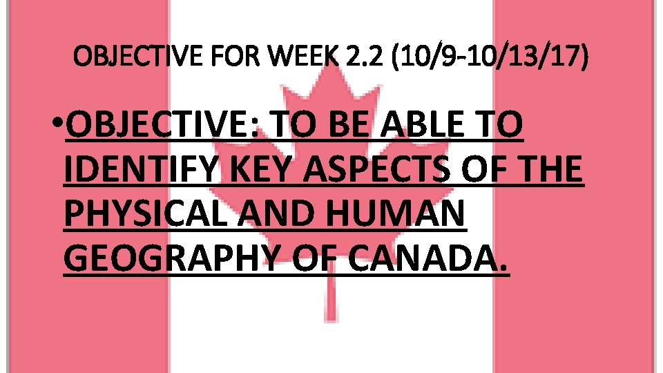 OBJECTIVE FOR WEEK 2. 2 (10/9 -10/13/17) • OBJECTIVE: TO BE ABLE TO IDENTIFY