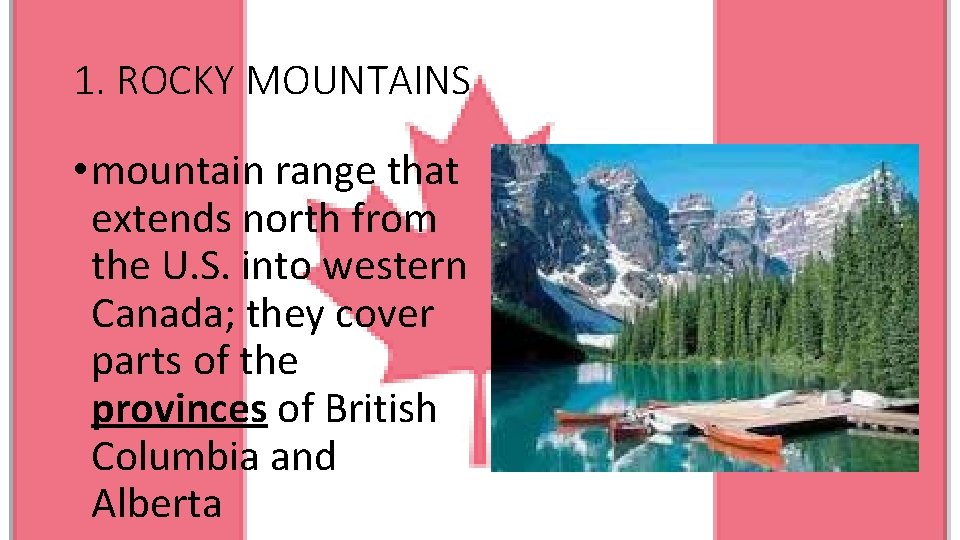 1. ROCKY MOUNTAINS • mountain range that extends north from the U. S. into