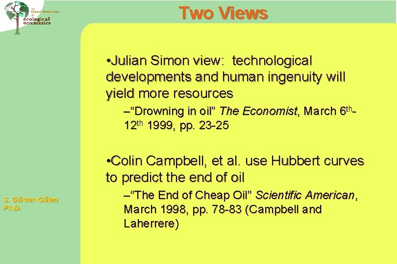 Two Views • Julian Simon view: technological developments and human ingenuity will yield more