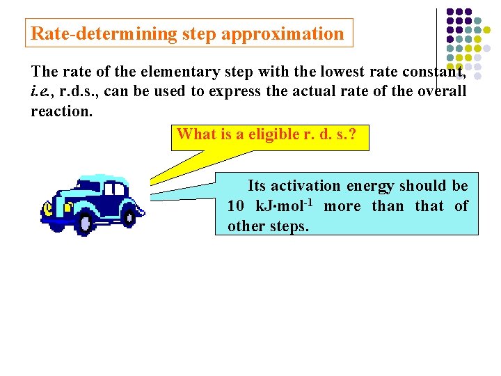 Rate-determining step approximation The rate of the elementary step with the lowest rate constant,