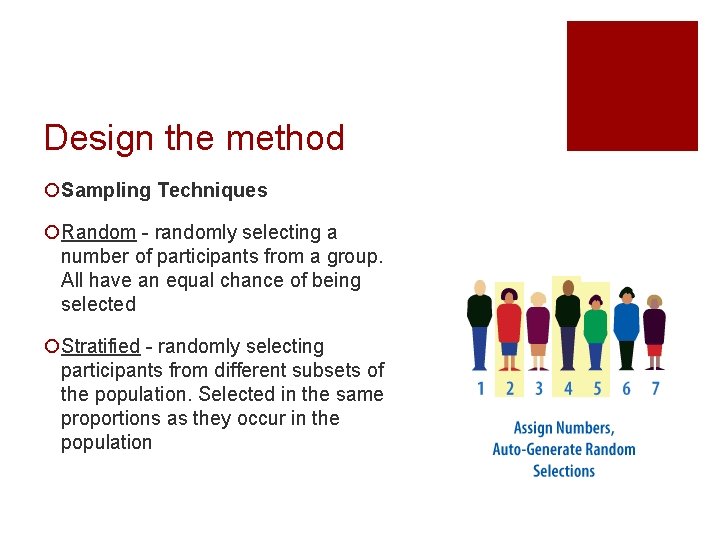 Design the method ¡Sampling Techniques ¡Random - randomly selecting a number of participants from
