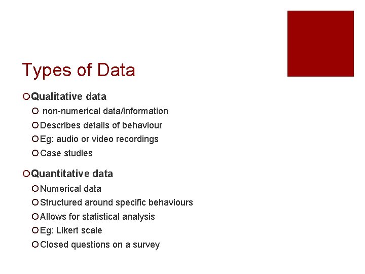 Types of Data ¡Qualitative data ¡ non-numerical data/information ¡ Describes details of behaviour ¡