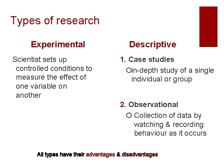 Types of research Experimental Scientist sets up controlled conditions to measure the effect of